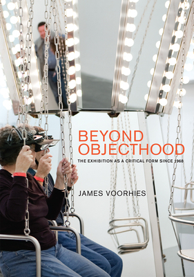 【预订】Beyond Objecthood: The Exhibition as a Critical Form Since 1968