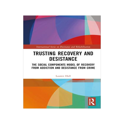 [预订]Trusting Recovery and Desistance: The Social Components Model of Recovery from Addiction and Desista 9780367743475