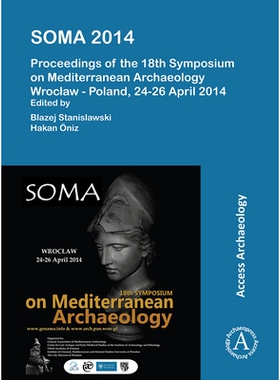预订 SOMA 2014. Proceedings of the 18th Symposium on Mediterranean Archaeology: Wroclaw – Poland, 24-26 April 2014 SOMA