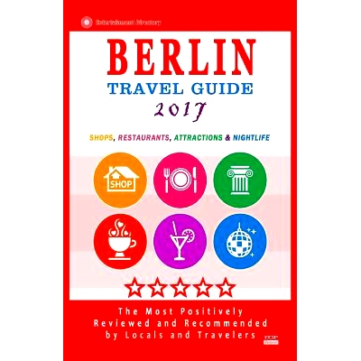 预订 Berlin Travel Guide 2017: Shops, Restaurants, Attractions and Nightlife in Berlin, Germany (City Travel Guide 2017)
