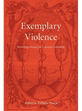 预订 Exemplary Violence: Rewriting History in Colonial Colombia 典型的暴力行为：改写殖民地哥伦比亚的历史: 9781684482610