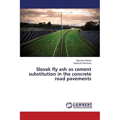 预订 Slovak Fly Ash as Cement Substitution in the Concrete Road Pavements: 9783659512735