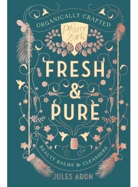 预订 Fresh & Pure: Organically Crafted Beauty Balms & Cleansers 新鲜而纯粹：有机制作的美容膏和洗面奶: 9781682681022