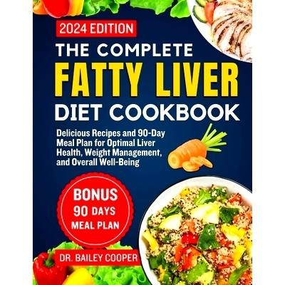 预订 The Complete Fatty Liver Diet Cookbook 2024: Delicious Recipes and 90-Day Meal Plan for Optimal Liver Health, Weigh