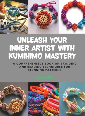 预订 Unleash Your Inner Artist with KUMIHIMO Mastery: A Comprehensive Book on Braiding and Beading Techniques for Stunni