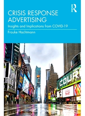 预订 Crisis Response Advertising: Insights and Implications from COVID-19 危机应对广告：新冠感染的见解与影响: 9781032288