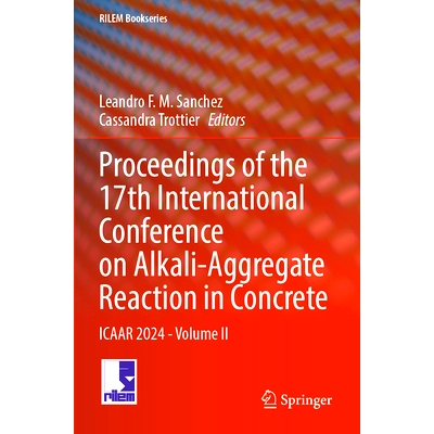 预订 Proceedings of the 17th International Conference on Alkali-Aggregate Reaction in Concrete: ICAAR 2024 - Volume II