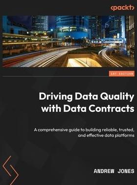 [预订]Driving Data Quality with Data Contracts: A comprehensive guide to building reliable, trusted, and e 9781837635009