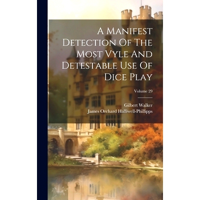 预订 A Manifest Detection Of The Most Vyle And Detestable Use Of Dice Play; Volume 29: 9781020192838
