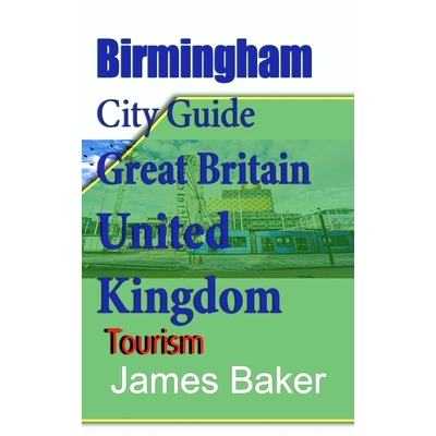 预订 Birmingham City Guide, Great Britain, United Kingdom: Tourism 英国大不列颠伯明翰城市指南：旅游: 9781715758622