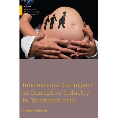 预订 International Surrogacy as Disruptive Industry in Southeast Asia 作为东南亚的颠覆性产业的国际代孕: 9780813596846