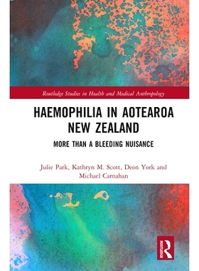 预订 Haemophilia in Aotearoa New Zealand: More Than A Bleeding Nuisance 新西兰奥特罗亚的血友病：不仅仅是一个流血滋扰: 97