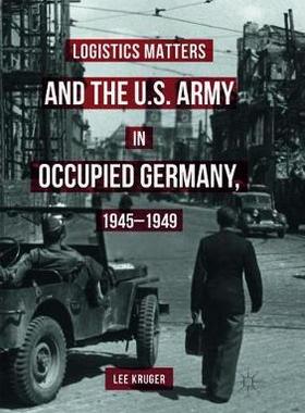 【预订】Logistics Matters and the U.S. Army in Occupied Germany, 1945-1949