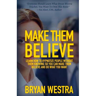 预订 Make Them Believe: Learn How To Hypnotize People Without Them Knowing So You Can Make Them Believe and Do What You