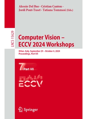 预订 Computer Vision - ECCV 2024 Workshops: Milan, Italy, September 29-October 4, 2024, Proceedings, Part VII 第18届欧洲