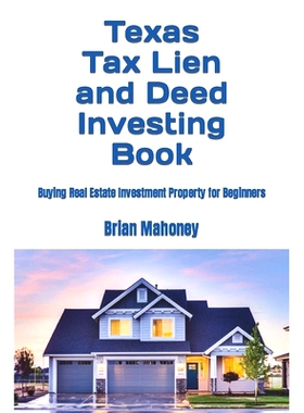 预订 Texas Tax Lien and Deed Investing Book: Buying Real Estate Investment Property for Beginners: 9798864108895