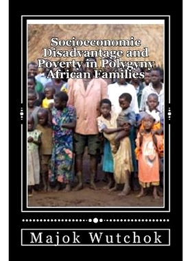 预订 Socioeconomic Disadvantage and Poverty in Polygyny African Families: Polygyny creates disadvantage family!: 9780648