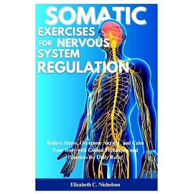 预订 Somatic Exercises for Nervous System Regulations: Relieve Stress, Overcome Anxiety, and Calm Your Body with Guided