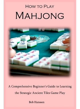 预订 How to Play Mahjong: A Comprehensive Beginner’s Guide to Learning the Strategic Ancient Tiles Game Play: 979887697