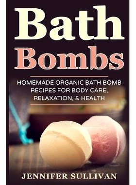 预订 Bath Bombs: Homemade Organic Bath Bomb Recipes for Body Care, Relaxation, & Health: 9781547132287