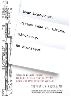 预订 Dear Homeowner, Please Take My Advice. Sincerely, An Architect: A Guide to Help You Establish Budgets, Priorities,