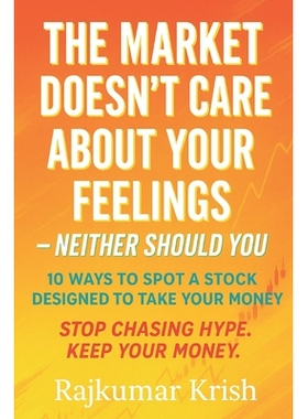 预订 The Market Doesn’t Care About Your Feelings - Neither Should You: 10 Ways to Spot a Stock Designed to Take Your Mo