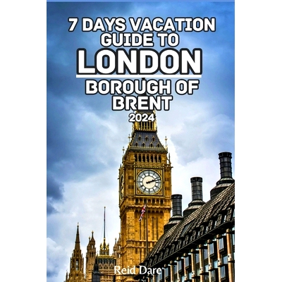 预订 7 Days Vacation Guide to London Borough of Brent 2024: Explore the Greatest of the Iconic Capital of Britain with u
