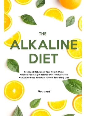 预订 The Alkaline Diet: Reset and Rebalance Your Health Using Alkaline Foods & pH Balance Diet - Includes Top 6 Alkaline