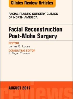 【预订】Facial Reconstruction Post-Mohs Surgery, An Issue of Facial Plastic Surgery Clinics of North America