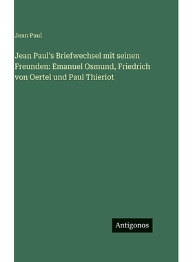 预订 Jean Paul’s Briefwechsel mit seinen Freunden: Emanuel Osmund, Friedrich von Oertel und Paul Thieriot: 978338639361