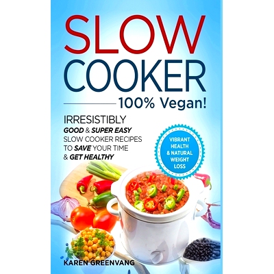 预订 Slow Cooker - * VEGAN! - Irresistibly Good & Super Easy Slow Cooker Recipes to Save Your Time & Get Healthy: 978