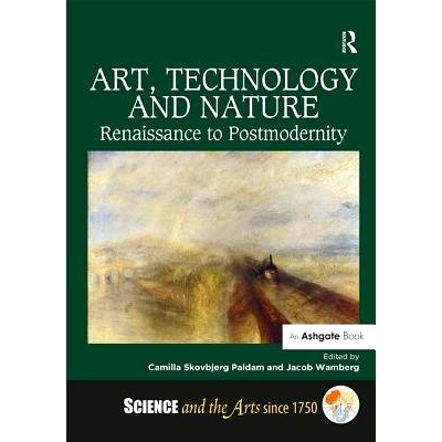 预订 Art, Technology and Nature: Renaissance to Postmodernity 艺术，科技与自然：文艺复兴到后现代性: 9781472411723