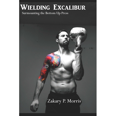 预订 Wielding Excalibur: Surmounting The Bottom Up Press: 9798427094146