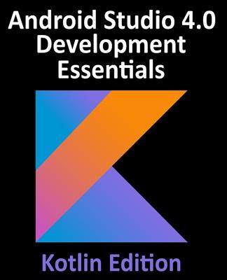 [预订]Android Studio 4.0 Development Essentials - Kotlin Edition: Developing Android Apps Using Android St 9781951442200