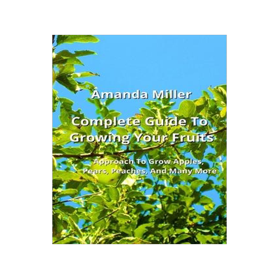 [预订]Complete Guide To Growing Your Fruits: Approach To Grow Apples, Pears, Peaches, And Many More 9789684993631