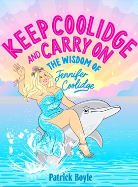 预订 Keep Coolidge and Carry on: The Wisdom of Jennifer Coolidge 保留柯立芝并继续前进：詹妮弗·柯立芝的智慧: 97819230490