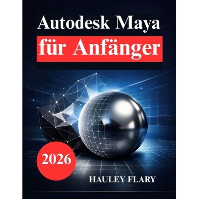 预订 Autodesk Maya für Anfänger: Lerne 3D Modellierung und Animation auf einfache Weise 9798248106066