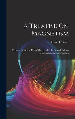 [预订]A Treatise On Magnetism: Forming the Article Under That Head in the Seventh Edition of the Encyclopa 9781020736476