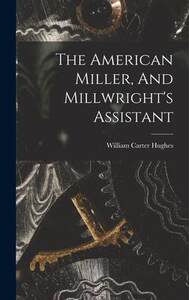 [预订]The American Miller, And Millwright’s Assistant 9781016529075