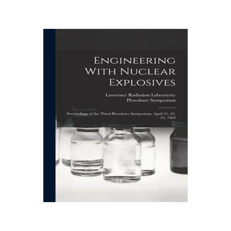 [预订]Engineering With Nuclear Explosives; Proceedings of the Third Plowshare Symposium, April 21, 22, 23, 9781017440195