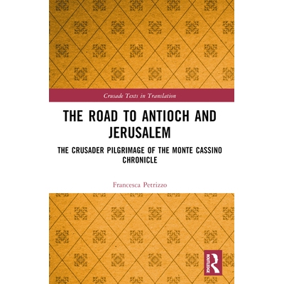 预订 The Road to Antioch and Jerusalem: The Crusader Pilgrimage of the Monte Cassino Chronicle 通往安提阿与耶路撒冷之路