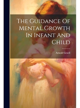 预订 The Guidance Of Mental Growth In Infant And Child: 9781022893726