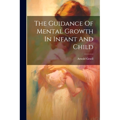 预订 The Guidance Of Mental Growth In Infant And Child: 9781022893726