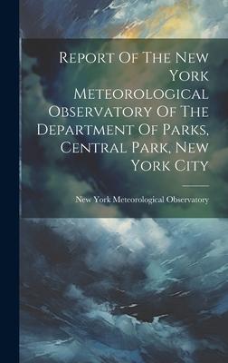 [预订]Report Of The New York Meteorological Observatory Of The Department Of Parks, Central Park, New York 9781020413568 书籍/杂志/报纸 原版其它 原图主图