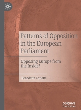 【预订】Patterns of Opposition in the European Parliament: Opposing Europe from the Inside? 9783030536855