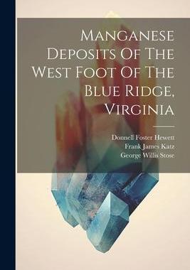 [预订]Manganese Deposits Of The West Foot Of The Blue Ridge, Virginia 9781021828620