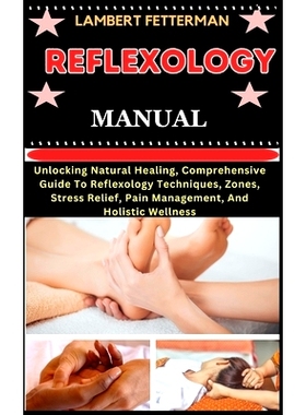 预订 Reflexology Manual: Unlocking Natural Healing, Comprehensive Guide To Reflexology Techniques, Zones, Stress Relief,