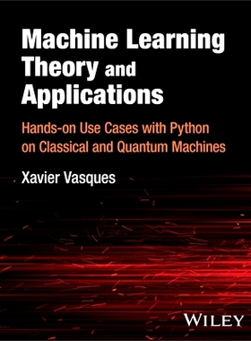 Machine Learning Theory and Applications - Hands-On Use Cases with Python on Classical and Quantum Machines: Hands-On U