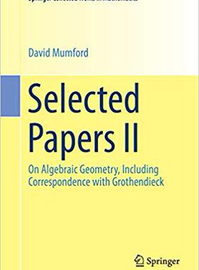 【预售】Selected Papers II: On Algebraic Geometry, Including Correspondence with Grothendieck