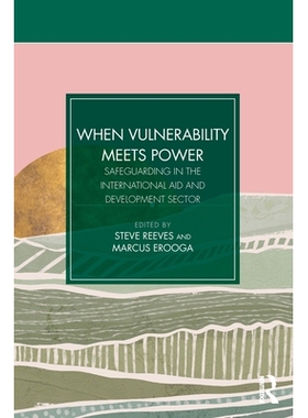 预订 When Vulnerability Meets Power: Safeguarding in the International Aid and Development Sector: 9781916925625